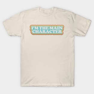 I'm The Main Character T-Shirt